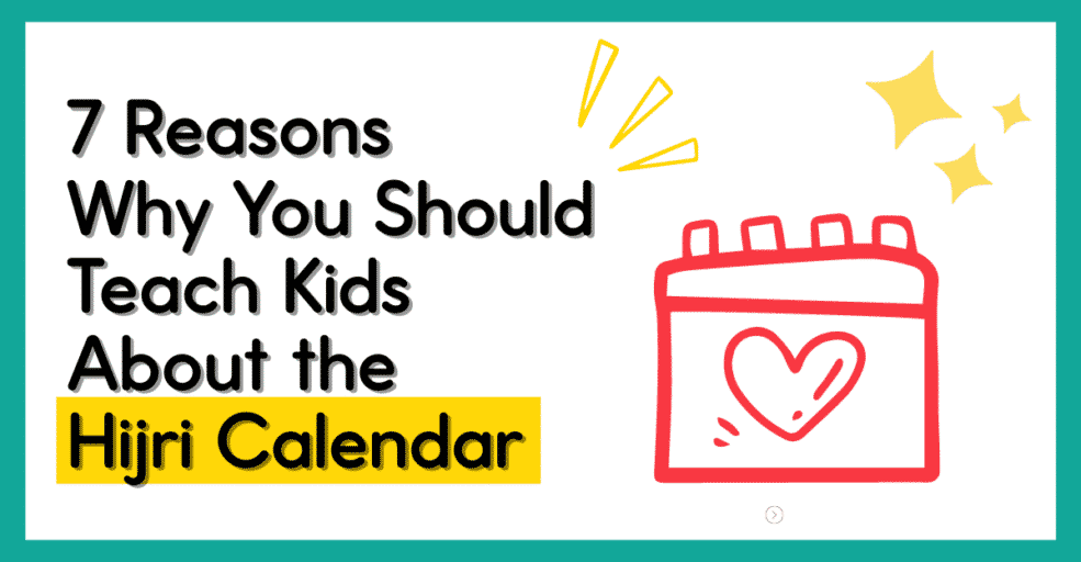 7 reasons to teach kids about the hijri calendar