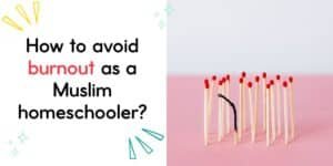 How to avoid burnout as a Muslim homeschooler