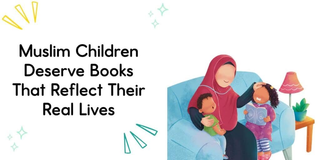 Illustration of a Muslim mother reading with her two children on a couch, paired with the text: “Muslim Children Deserve Books That Reflect Their Real Lives.”
